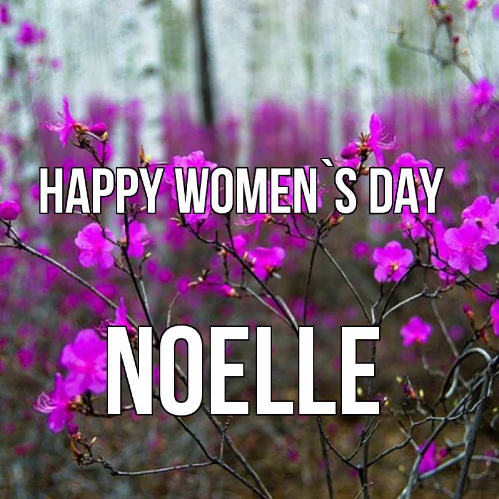 Greetings card с именем, Noelle happy women`s day дикие цветы Greetings with text for free download 